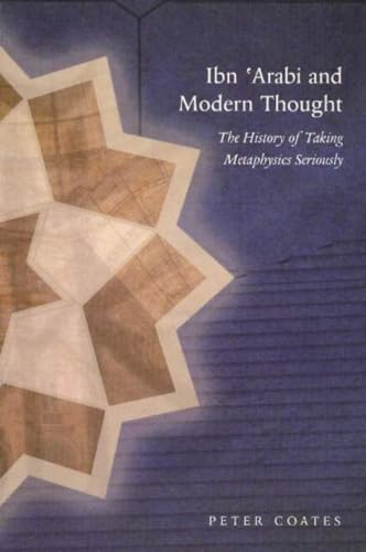 Ibn 'Arabi and Modern Thought: The History of Taking Metaphysics Seriously