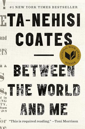 Between the World and Me: Notes on the First 150 Years in America. Winner of the National Book Award, Nonfiction 2015 Between the World and Me: Notes on the First 150 Years in America. Winner of the National Book Award, Nonfiction 2015