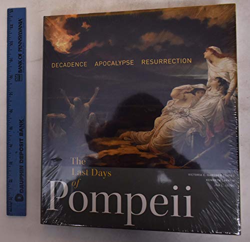 The Last Days of Pompeii: Decadence, Apocalypse, Resurrection