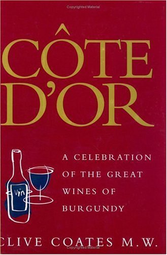 Cote D'or: A Celebration Of The Great Wines Of Burgundy von University of California Press