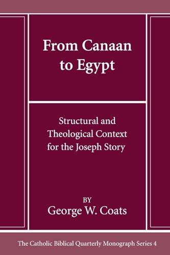 From Canaan to Egypt: Structural and Theological Context for the Joseph Story (Catholic Biblical Quarterly Monograph Series, Band 4) von Pickwick Publications