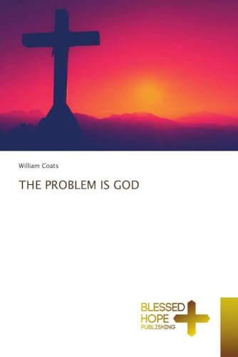 THE PROBLEM IS GOD: DE von Blessed Hope Publishing