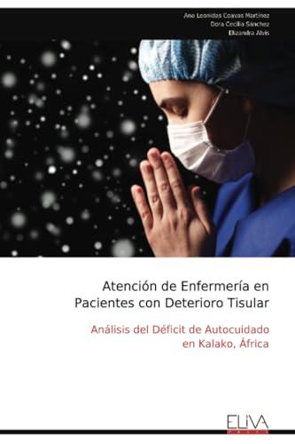 Atención de Enfermería en Pacientes con Deterioro Tisular: Análisis del Déficit de Autocuidado en Kalako, África von Eliva Press