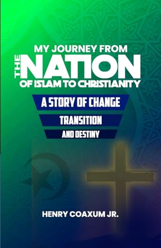 My Journey from The Nation of Islam to Christianity: A Story of Change, Transition, and Destiny von Lulu.com