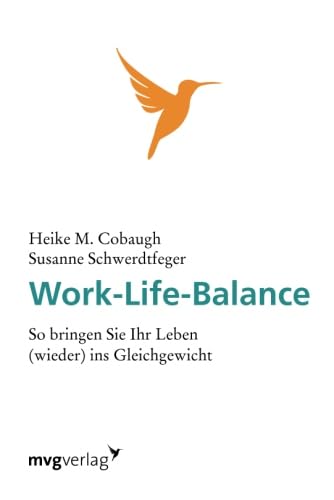 Work life Balance: So Bringen Sie Ihr Leben (Wieder) Ins Gleichgewicht von mvg Verlag