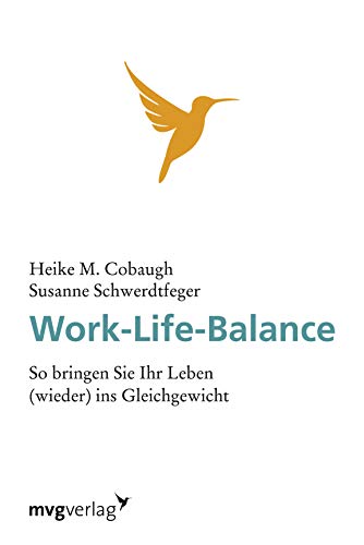 Work life Balance: So Bringen Sie Ihr Leben (Wieder) Ins Gleichgewicht von mvg Verlag