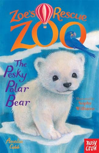 Zoe's Rescue Zoo: The Pesky Polar Bear von Nosy Crow
