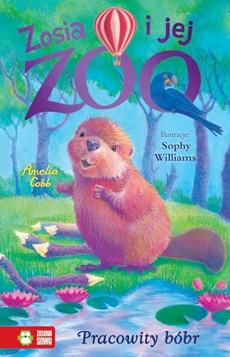 Zosia i jej zoo Pracowity bóbr von Zielona Sowa