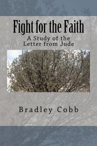 Fight for the Faith: A Study of the Letter from Jude (Cobb's Commentaries) von CreateSpace Independent Publishing Platform