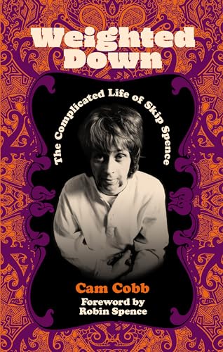 Weighted Down: The Complicated Life of Skip Spence von Omnibus Press
