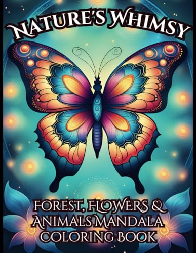 Nature’s Whimsy: Forest, Flowers & Animals Mandala Coloring Book for teens and adults, Stress Relieving von Independently published