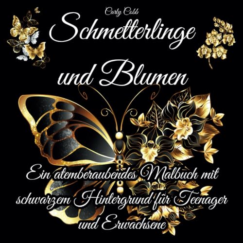 Schmetterlinge und Blumen: Ein atemberaubendes Malbuch mit schwarzem Hintergrund für Teenager und Erwachsene von Independently published