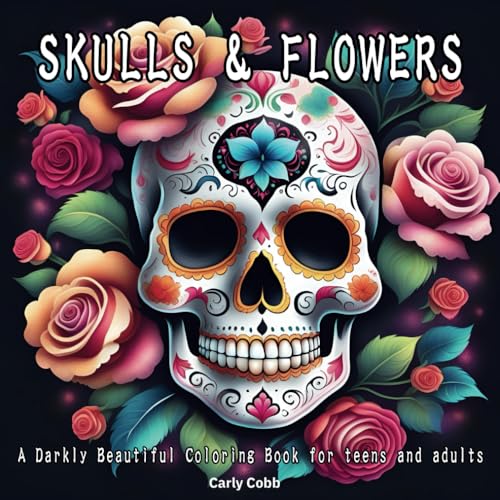 Skulls & Flowers: A Darkly Beautiful Coloring Book for teens and adults Featuring Intricate Skull Women, Elegant Floral Designs, and Bold Gothic Art for Stress Relieving on black backgroung von Independently published