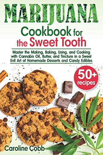 Marijuana Cookbook for the Sweet Tooth: Master the Making, Baking, Using, and Cooking with Cannabis Oil, Butter, and Tincture in a Sweet Evil Art of ... and Candy Edibles (Canna lovers, Band 1)