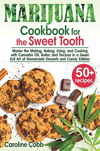 Marijuana Cookbook for the Sweet Tooth: Master the Making, Baking, Using, and Cooking with Cannabis Oil, Butter, and Tincture in a Sweet Evil Art of ... and Candy Edibles (Canna lovers, Band 1) von Independently Published