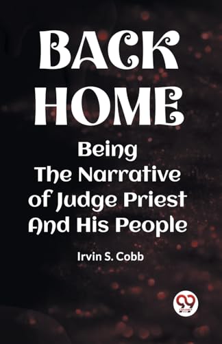 BACK HOME BEING THE NARRATIVE OF JUDGE PRIEST AND HIS PEOPLE von Double 9 Books