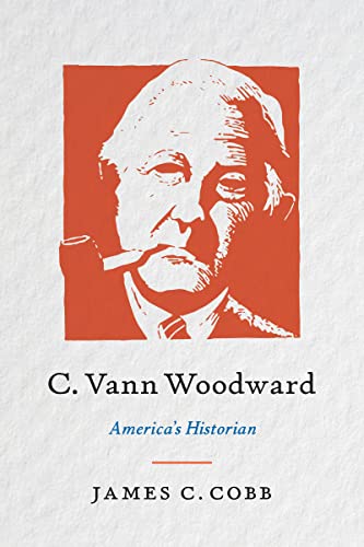 C. Vann Woodward: America's Historian von The University of North Carolina Press