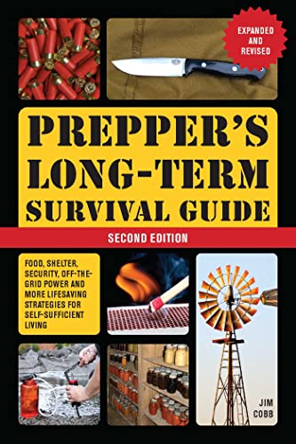 Prepper's Long-Term Survival Guide: 2nd Edition: Food, Shelter, Security, Off-the-Grid Power, and More Lifesaving Strategies for Self-Sufficient Living (Expanded and Revised) (Books for Preppers) von Ulysses Press