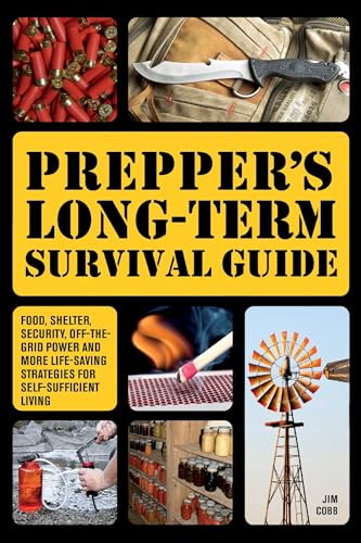 Prepper's Long-Term Survival Guide: Food, Shelter, Security, Off-the-Grid Power and More Life-Saving Strategies for Self-Sufficient Living (Books for Preppers) Prepper's Long-Term Survival Guide: Food, Shelter, Security, Off-the-Grid Power and More Life-Saving Strategies for Self-Sufficient Living (Books for Preppers)