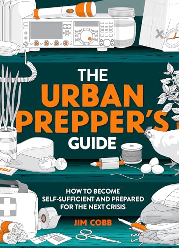 The Urban Prepper's Guide: How To Become Self-Sufficient And Prepared For The Next Crisis von Welbeck