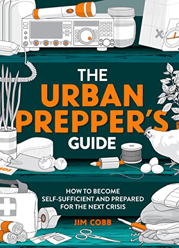 The Urban Prepper's Guide: How To Become Self-Sufficient And Prepared For The Next Crisis von Welbeck