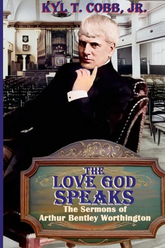 The Love God Speaks: The Sermons of Arthur Bentley Worthington