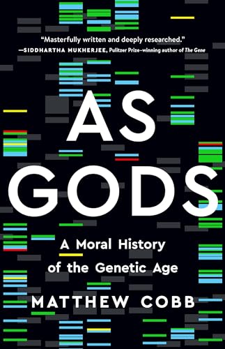 As Gods: A Moral History of the Genetic Age