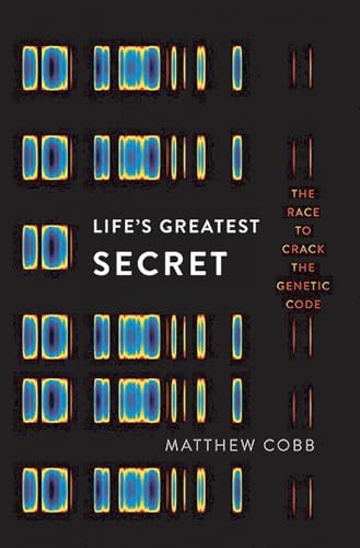 Life's Greatest Secret: The Race to Crack the Genetic Code