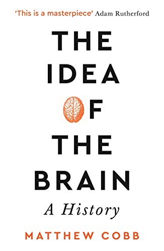 The Idea of the Brain: A History: SHORTLISTED FOR THE BAILLIE GIFFORD PRIZE 2020 von Profile Books