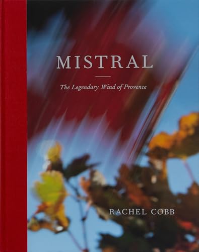 Mistral: The Legendary Wind of Provence Mistral: The Legendary Wind of Provence von Grove Press