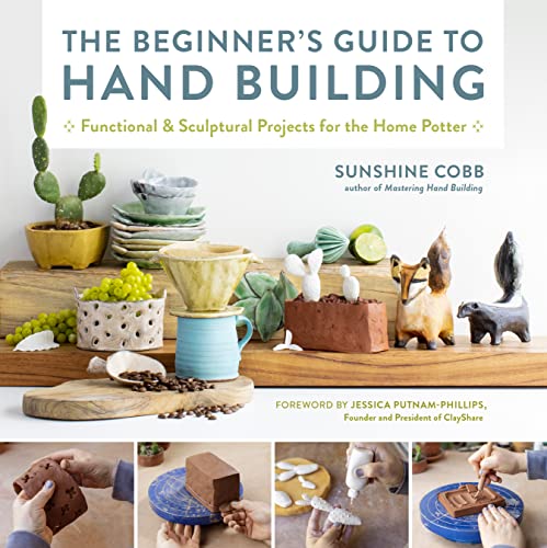 The Beginner's Guide to Hand Building: Functional and Sculptural Projects for the Home Potter (Essential Ceramics Skills, Band 2) von Quarry Books