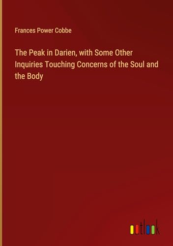 The Peak in Darien, with Some Other Inquiries Touching Concerns of the Soul and the Body von Outlook Verlag