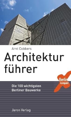 Architekturführer: Die 100 wichtigsten Berliner Bauwerke (Berlin Kompakt)