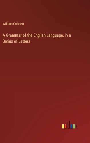 A Grammar of the English Language, in a Series of Letters von Outlook Verlag