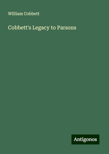 Cobbett's Legacy to Parsons von Antigonos Verlag