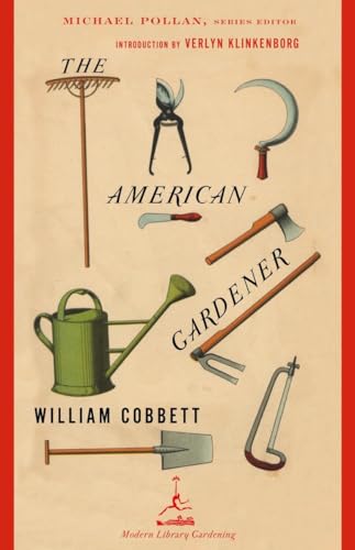 The American Gardener: A Treatise on the Situation, Soil, and Laying Out of Gardens, on the Making and Managing of Hot-Beds and Green-Houses; And on the Propagation and (Modern Library Gardening) von Modern Library