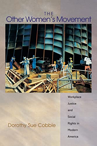 The Other Women's Movement: Workplace Justice And Social Rights In Modern America (Politics And Society In Modern America) (Politics And Society in Twentieth-Century America)