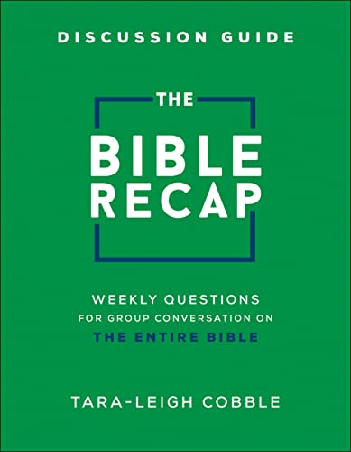 The Bible Recap Discussion Guide: Weekly Questions for Group Conversation on the Entire Bible