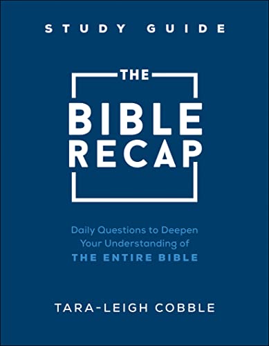 The Bible Recap Study Guide: Daily Questions to Deepen Your Understanding of the Entire Bible