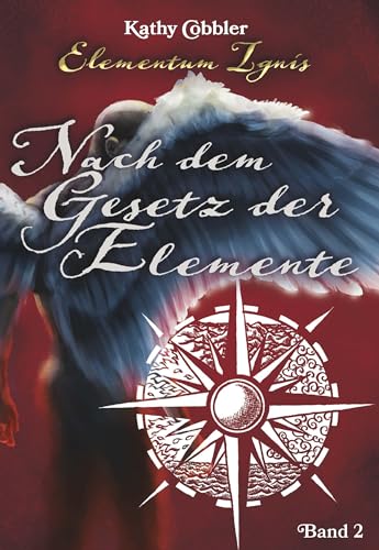 Nach dem Gesetz der Elemente: Elementum Ignis Nach dem Gesetz der Elemente: Elementum Ignis von Buchschmiede