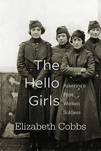 The Hello Girls: America's First Women Soldiers von Harvard University Press