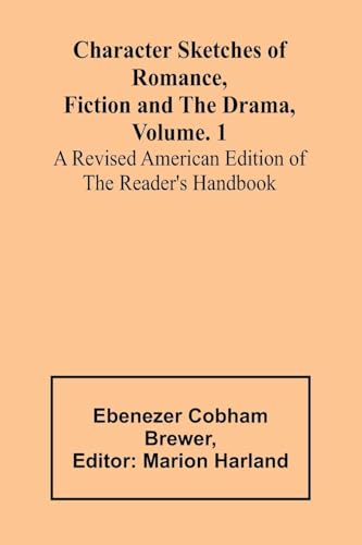 Character Sketches of Romance, Fiction and the Drama, Vol. 1; A Revised American Edition of the Reader's Handbook von Alpha Edition