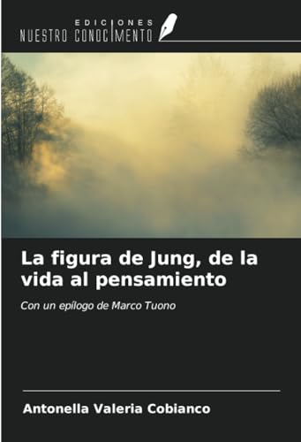 La figura de Jung, de la vida al pensamiento: Con un epílogo de Marco Tuono von Ediciones Nuestro Conocimiento