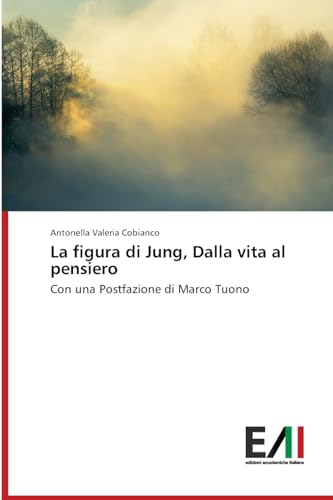 La figura di Jung, Dalla vita al pensiero: Con una Postfazione di Marco Tuono von Edizioni Accademiche Italiane