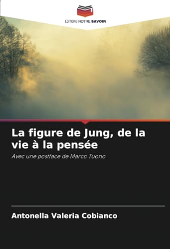 La figure de Jung, de la vie à la pensée: Avec une postface de Marco Tuono von Editions Notre Savoir