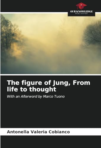 The figure of Jung, From life to thought: With an Afterword by Marco Tuono von Our Knowledge Publishing