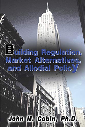 Building Regulation, Market Alternatives, and Allodial Policy Building Regulation, Market Alternatives, and Allodial Policy von Authors Choice Press