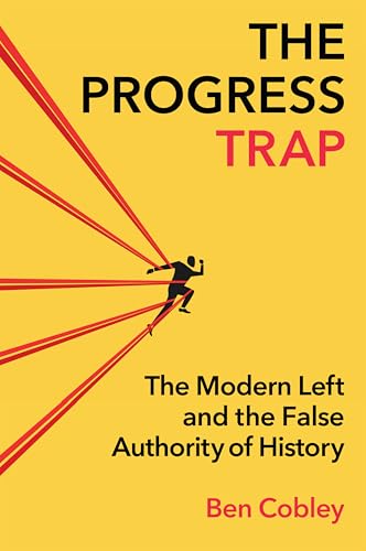 The Progress Trap: The Modern Left and the False Authority of History von Polity