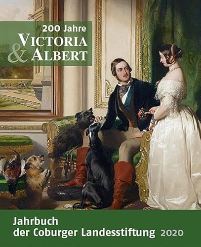 200 Jahre Victoria & Albert: Jahrbuch der Coburger Landesstiftung 2020