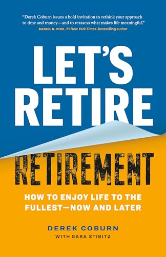 Let's Retire Retirement: How to Enjoy Life to the Fullest--Now and Later von Page Two Books, Inc.